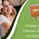 Dosage details of Vidalista 40- dosage, overdose, effects