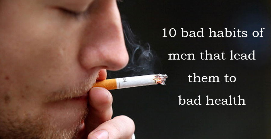 10 bad habits of men that lead them to bad health