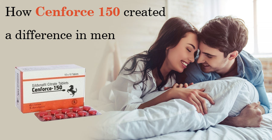 How Cenforce 150 created a difference in men