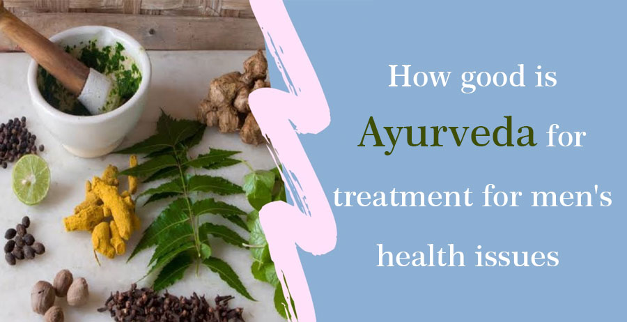 How good is Ayurveda for treatment for men's health issues