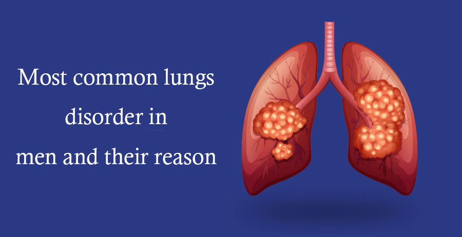 Most common lungs disorder in men and their reason