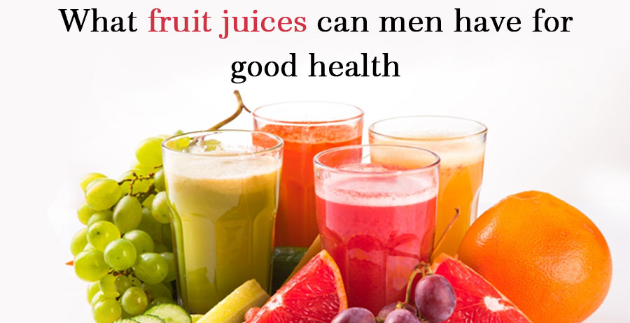 What fruit juices can men have for good health