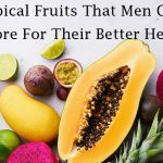 8 Tropical Fruits That Men Cannot Ignore For Their Better Health