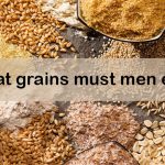 What grains must men eat?