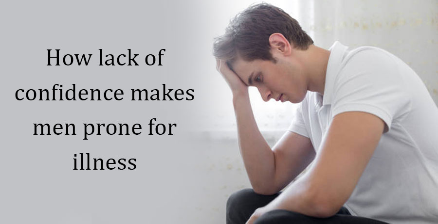 How lack of confidence makes men prone for illness