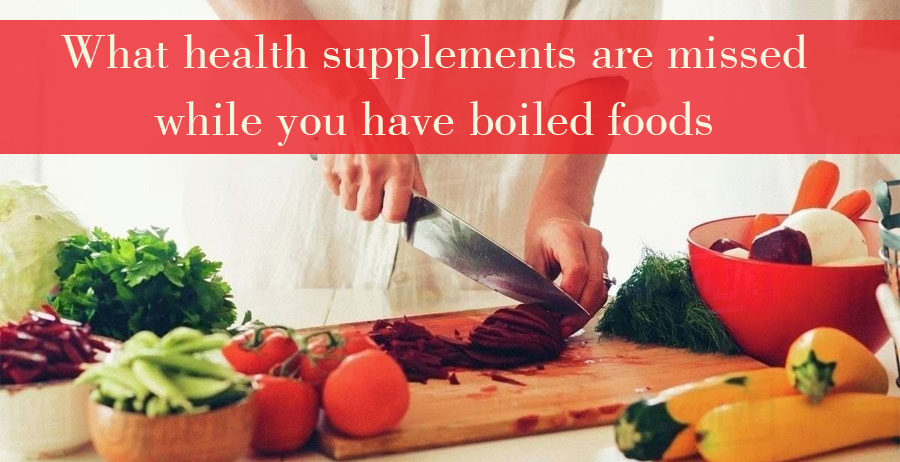 What health supplements are missed while you have boiled foods