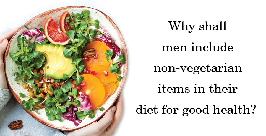 Why shall men include non-vegetarian items in their diet for good health?