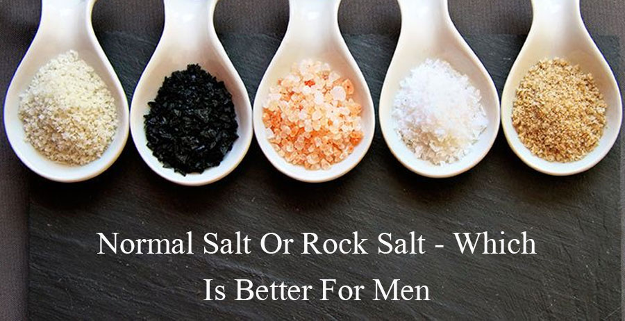 Normal Salt Or Rock Salt - Which Is Better For Men