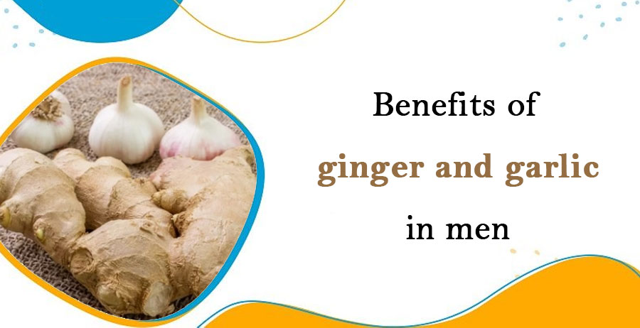 Benefits of ginger and garlic in men