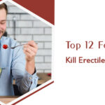 Top 12 Foods That Kill Erectile Dysfunction